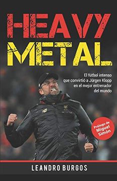 portada Heavy Metal: El Fútbol Intenso que Convirtió a Jürgen Klopp en el Mejor Entrenador del Mundo