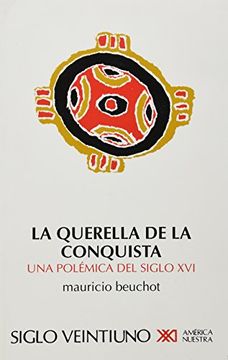 portada La Querella de la Conquista: Una Polémica del Siglo xvi (América Nuestra) (in Spanish)