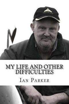 portada My life and other difficulties: Adventures with bikes, planes, electricity and explosives