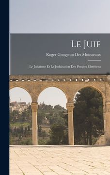 portada Le Juif: Le Judaïsme Et La Judaïsation Des Peuples Chrétiens (en Francés)