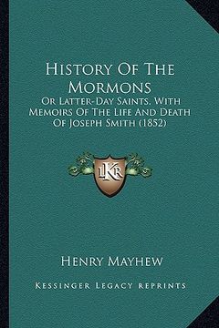 portada history of the mormons: or latter-day saints, with memoirs of the life and death of joseph smith (1852) (en Inglés)