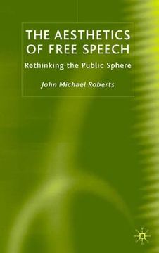 portada the aesthetics of free speech: rethinking the public sphere (en Inglés)
