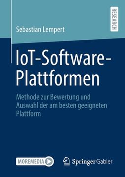 portada Iot-Software-Plattformen: Methode zur Bewertung und Auswahl der am Besten Geeigneten Plattform (German Edition) [Soft Cover ] (en Alemán)