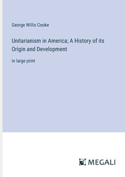 portada Unitarianism in America; A History of its Origin and Development: in large print (in English)