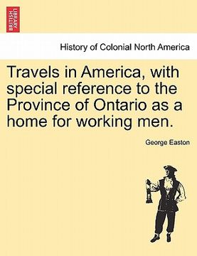 portada travels in america, with special reference to the province of ontario as a home for working men.