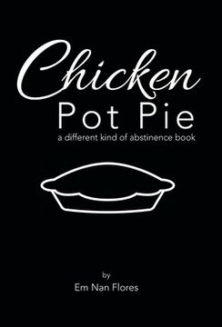 portada Chicken Pot Pie: A Different Kind of Abstinence Book (en Inglés)