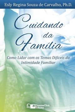 portada Cuidando da Família: Como Lidar com os Temas Difíceis da Intimidade Familiar (en Portugués)