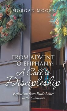 portada From Advent to Epiphany: a Call to Discipleship: Reflections from Paul's Letter to the Colossians (en Inglés)