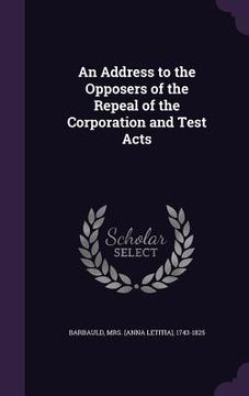 portada An Address to the Opposers of the Repeal of the Corporation and Test Acts
