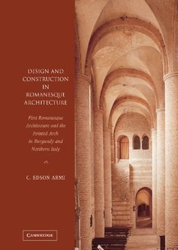 portada Design and Construction in Romanesque Architecture: First Romanesque Architecture and the Pointed Arch in Burgundy and Northern Italy (en Inglés)