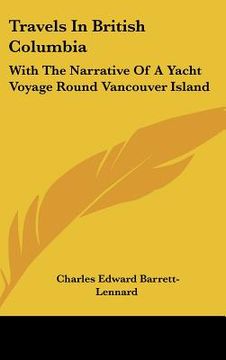 portada travels in british columbia: with the narrative of a yacht voyage round vancouver island (en Inglés)