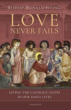 portada Love Never Fails: Living the Catholic Faith in our Daily Lives (en Inglés)