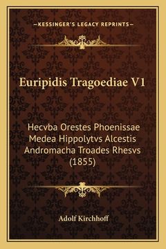 portada Euripidis Tragoediae V1: Hecvba Orestes Phoenissae Medea Hippolytvs Alcestis Andromacha Troades Rhesvs (1855) (en Latin)
