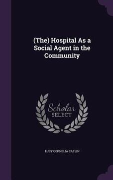 portada (The) Hospital As a Social Agent in the Community (en Inglés)