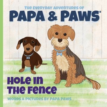 portada Hole in the Fence (The Everyday Adventures of Papa & Paws) (in English)