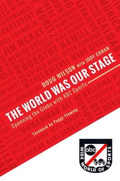 portada The World Was Our Stage: Spanning the Globe with ABC Sports (en Inglés)