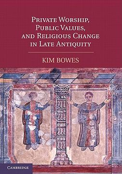 portada Private Worship, Public Values, and Religious Change in Late Antiquity (en Inglés)