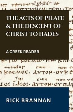 portada The Acts of Pilate and the Descent of Christ to Hades: A Greek Reader (en Inglés)