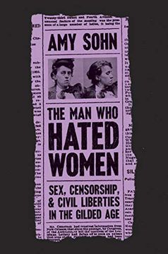 portada The man who Hated Women: Sex, Censorship, and Civil Liberties in the Gilded age 