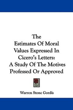 portada the estimates of moral values expressed in cicero's letters: a study of the motives professed or approved (in English)