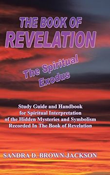 portada THE BOOK OF REVELATION The Spiritual Exodus: Study Guide and Handbook for Spiritual Interpretation of the Hidden Mysteries and Symbolism Recorded In The Book of Revelation