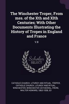 portada The Winchester Troper, From mss. of the Xth and XIth Centuries; With Other Documents Illustrating the History of Tropes in England and France: V.8