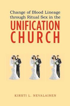 portada change of blood lineage through ritual sex in the unification church (en Inglés)