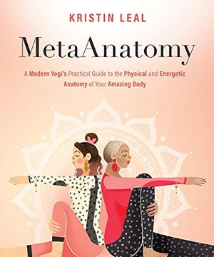 portada Metaanatomy: A Modern Yogi'S Practical Guide to the Physical and Energetic Anatomy of Your Amazing Body 