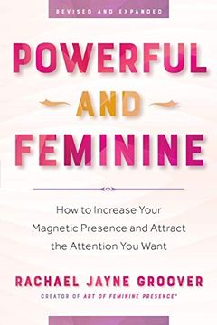 portada Powerful and Feminine: How to Increase Your Magnetic Presence and Attract the Attention you Want (in English)