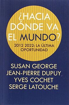 portada Hacia Dónde va el Mundo? 2012-2022: La Última Oportunidad (Horizontes) (in Spanish)