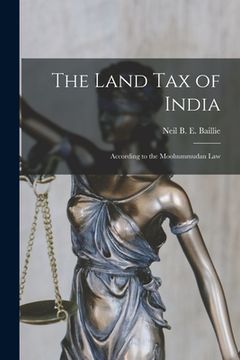 portada The Land Tax of India: According to the Moohummudan Law (en Inglés)