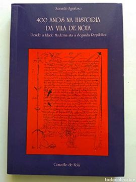 portada 400 Anos na Historia da Vila de Noia: Dende a Idade Moderna ata a Segunda RepúBlica (in Galician)