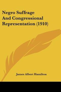 portada negro suffrage and congressional representation (1910) (en Inglés)