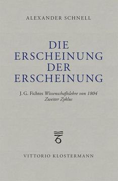 portada Die Erscheinung Der Erscheinung: J.G. Fichtes Wissenschaftslehre Von 1804 - Zweiter Zyklus (en Alemán)