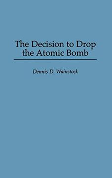 portada The Decision to Drop the Atomic Bomb (in English)