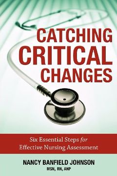 portada Catching Critical Changes: Six Essential Steps for Effective Nursing Assessment 