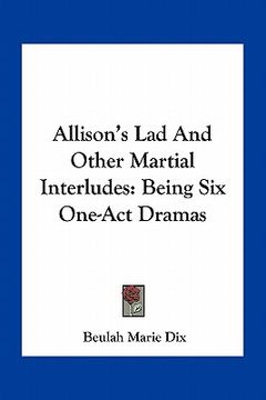 portada allison's lad and other martial interludes: being six one-act dramas (en Inglés)