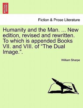 portada humanity and the man. ... new edition, revised and rewritten. to which is appended books vii. and viii. of "the dual image.." (en Inglés)