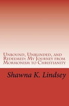 portada unbound, unblinded, and redeemed: my journey from mormonism to christianity