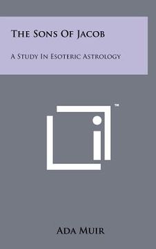 portada the sons of jacob: a study in esoteric astrology (en Inglés)