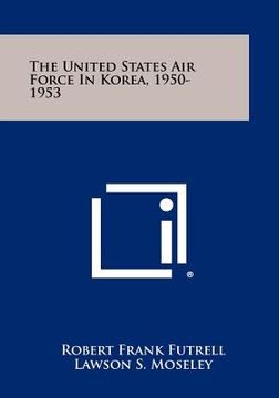 portada the united states air force in korea, 1950-1953 (en Inglés)