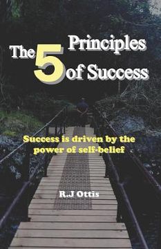 portada The 5 Principles of Success: Success is driven by the power of self-belief! (en Inglés)