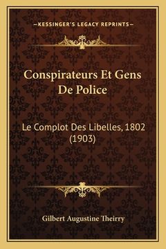 portada Conspirateurs Et Gens De Police: Le Complot Des Libelles, 1802 (1903) (en Francés)
