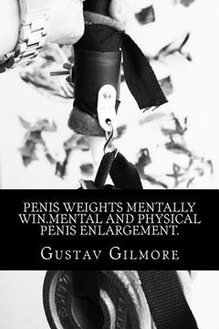 portada Penis Weights Mentally Win. Mental and Physical Penis Enlargement. Making Ladies Dreams Come True Takes Mind,Equipment,And how to use Them. (en Inglés)