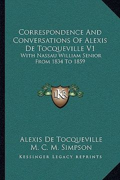 portada correspondence and conversations of alexis de tocqueville v1: with nassau william senior from 1834 to 1859 (en Inglés)