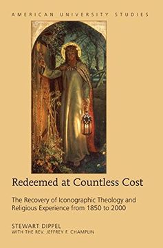 portada Redeemed at Countless Cost: The Recovery of Iconographic Theology and Religious Experience From 1850 to 2000 (American University Studies) (in English)