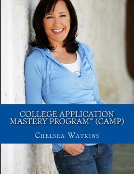 portada College Application Mastery Program (CAMP): Create a Winning College Application & Get Into Your #1 Choice College! (en Inglés)
