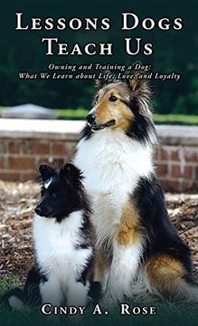 portada Lessons Dogs Teach us: Owning and Training a Dog: What we Learn About Life, Love, and Loyalty (0) (in English)