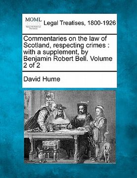 portada commentaries on the law of scotland, respecting crimes: with a supplement, by benjamin robert bell. volume 2 of 2