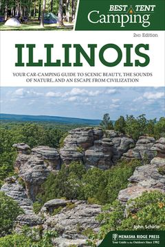 portada Best Tent Camping: Illinois: Your Car-Camping Guide to Scenic Beauty, the Sounds of Nature, and an Escape From Civilization (en Inglés)